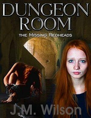 Dungeon Room: The Missing Redheads by J.M. Wilson