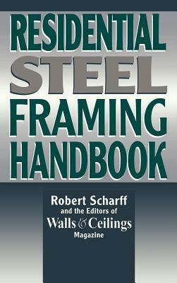 Residential Steel Framing Handbook by Walls & Ceilings Magazine, Robert Scharff