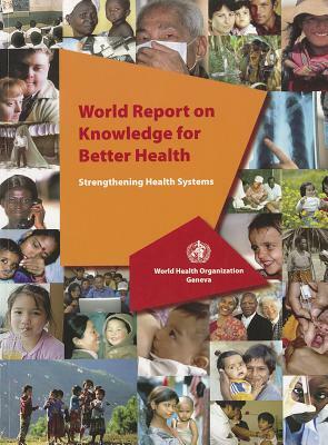 World Report on Knowledge for Better Health: Strengthening Health Systems by World Health Organization