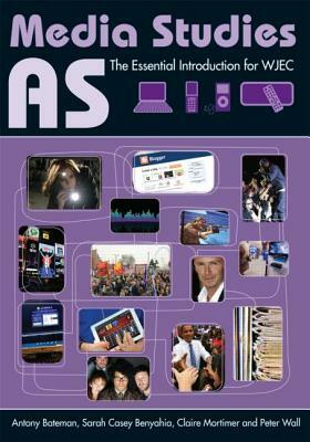 As Media Studies: The Essential Introduction for Wjec by Sarah Casey Benyahia, Antony Bateman, Claire Mortimer