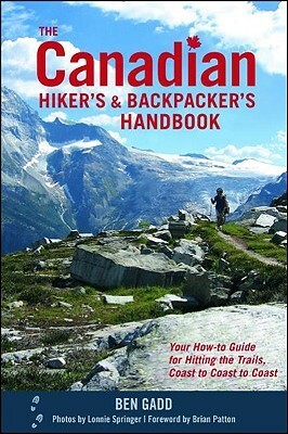 The Canadian Hiker's and Backpacker's Handbook: Your How-To Guide for Hitting the Trails, Coast to Coast to Coast by Ben Gadd