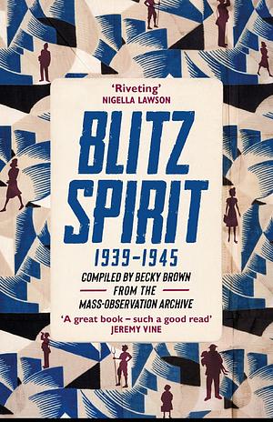 Blitz Spirit: 1939-1945 by Becky Brown