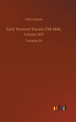 Early Western Travels 1748-1846, Volume XIV: Volume 14 by Edwin James