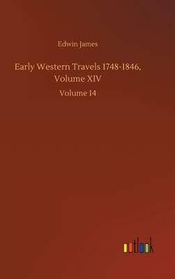 Early Western Travels 1748-1846, Volume XIV: Volume 14 by Edwin James