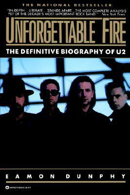 Unforgettable Fire: Past, Present, and Future - the Definitive Biography of U2 by Eamon Dunphy