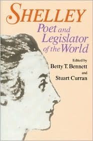 Shelley: Poet and Legislator of the World by Betty T. Bennett
