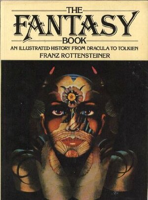 The Fantasy Book: The Ghostly, The Gothic, The Magical, The Unreal by Franz Rottensteiner