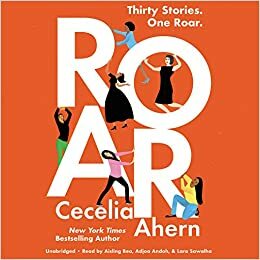 Roar: 30 Stories, One Roar by Cecelia Ahern