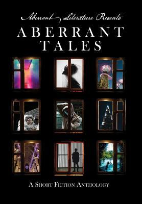 Aberrant Tales: A Short Fiction Anthology by Ashton Macaulay, Jason Peters, Allison Middlebrook