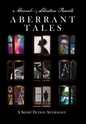 Aberrant Tales: A Short Fiction Anthology by Ashton Macaulay, Jason Peters, Allison Middlebrook