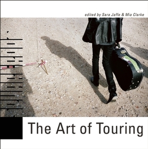 The Art of Touring by Mia Clarke, Sara Jaffe