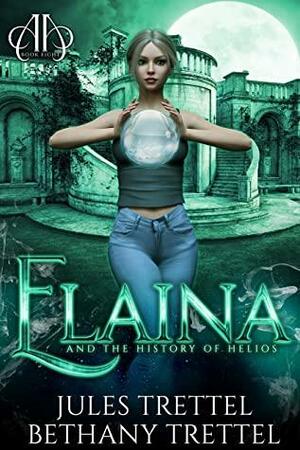 Elaina and the History of Helios by Jules Trettel, Bethany Trettel