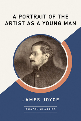 A Portrait of the Artist as a Young Man (Amazonclassics Edition) by James Joyce