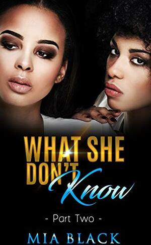 What She Don't Know: Part 2 by Mia Black