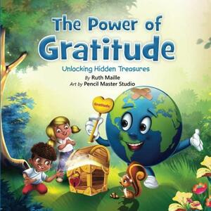 The Power of Gratitude Unlocking Hidden Treasures by Ruth Maille, Ruth Maille