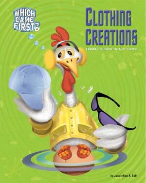Clothing Creations: From T-Shirts to Flip-Flops by Jacqueline A. Ball