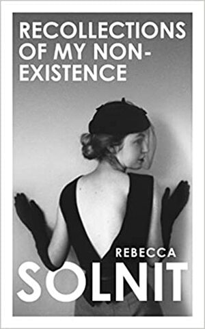 Recollections of My Non-Existence by Rebecca Solnit