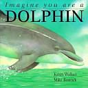 Imagine You Are a Dolphin by Karen Wallace, Mike Bostock