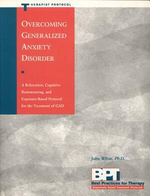 Overcoming Generalized Anxiety Disorder - Therapist Protocol by Matthew McKay, John White