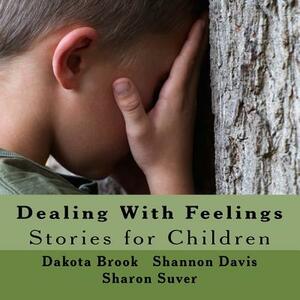 Dealing With Feelings: Stories for Children by Dakota Brook, Sharon Suver, Shannon Davis