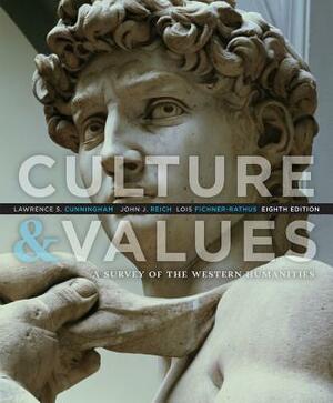 Culture and Values: A Survey of the Western Humanities by John J. Reich, Lois Fichner-Rathus, Lawrence S. Cunningham
