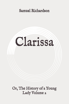 Clarissa: Or, The History of a Young Lady Volume 2: Original by Samuel Richardson