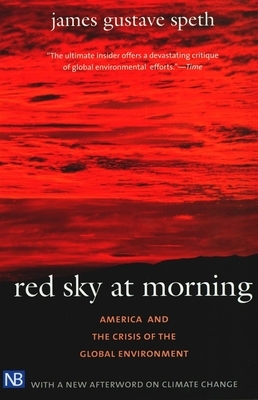 Red Sky at Morning: America and the Crisis of the Global Environment, Second Edition by James Gustave Speth