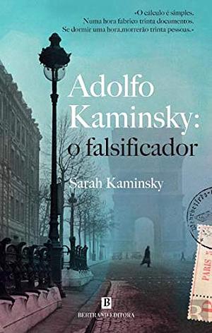 Adolfo Kaminsky: O Falsificador by Sarah Kaminsky