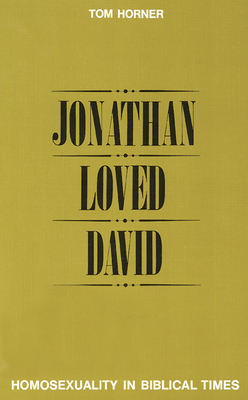 Jonathan Loved David: Homosexuality in Biblical Times by Tom M. Horner