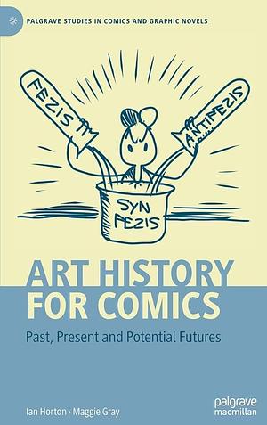 Art History for Comics: Past, Present and Potential Futures by Maggie Gray, Ian Horton