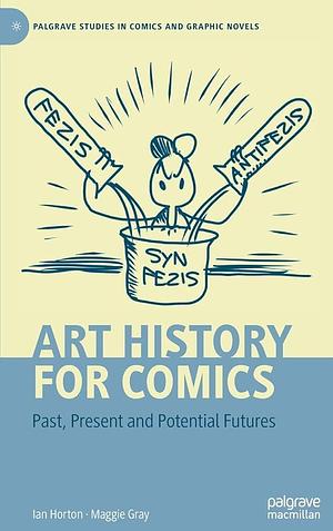 Art History for Comics: Past, Present and Potential Futures by Ian Horton, Maggie Gray