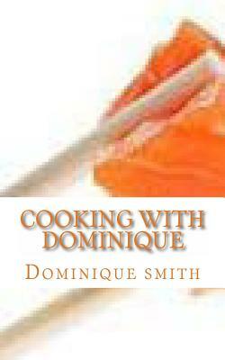 Cooking with Dominique by Dominique Smith