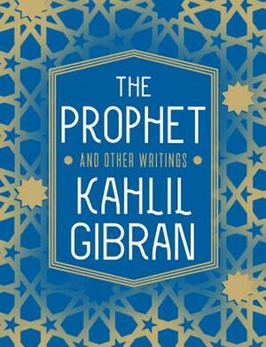 The Prophet and Other Writings by Angelo John Lewis, Kahlil Gibran