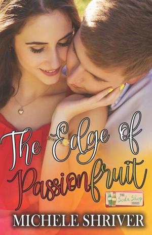 The Edge of Passionfruit by Michele Shriver