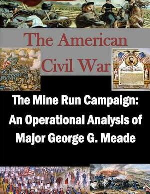 The Mine Run Campaign: An Operational Analysis of Major George G. Meade by U. S. Army War College