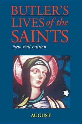 Butler's Lives of the Saints: August: New Full Edition by 