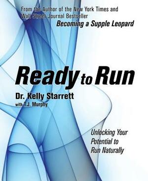 Ready to Run: Unlocking Your Potential to Run Naturally by Tj Murphy, Kelly Starrett