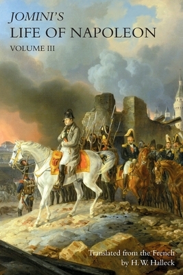 JOMINI's LIFE OF NAPOLEON: Volume 3 by Baron Jomini