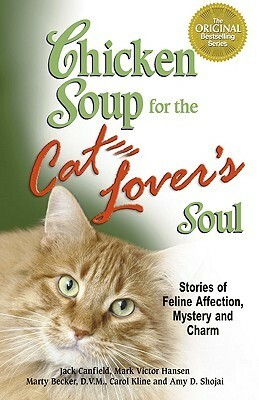 Chicken Soup for the Cat Lover's Soul: Stories of Feline Affection, Mystery and Charm by Amy Shojai, Marty Becker, Mark Victor Hansen, Jack Canfield, Carol Kline