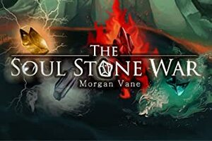 The Soul Stone War by Morgan Vane