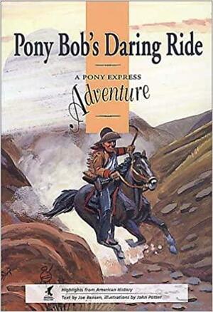 Pony Bob's Daring Ride: A Pony Express Adventure by Joe Bensen