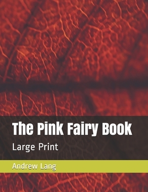 The Pink Fairy Book: Large Print by Andrew Lang