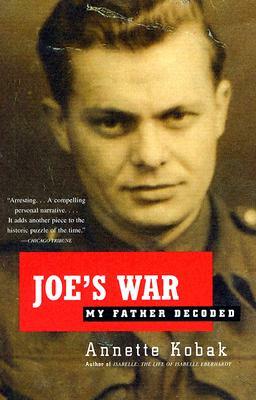 Joe's War: My Father Decoded by Annette Kobak