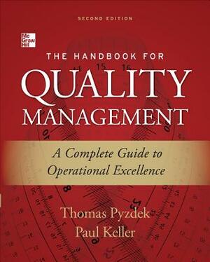 The Handbook for Quality Management: A Complete Guide to Operational Excellence by Paul A. Keller, Thomas Pyzdek