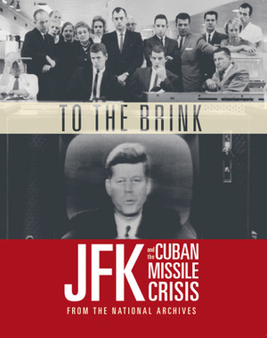 To the Brink: JFK and the Cuban Missile Crisis by David S. Ferriero, Stacey Bredhoff