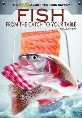 Fish: From the Catch to Your Table by Paula Johanson