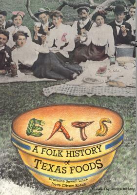 Eats: A Folk History of Texas Foods by Ernestine Sewell Linck, Joyce Gibson Roach