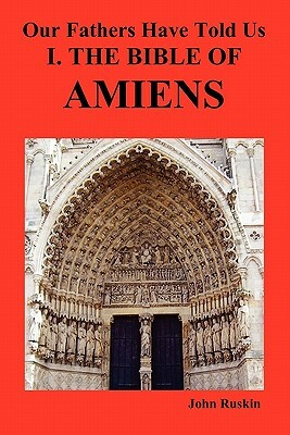 Our Fathers Have Told Us. Part I. the Bible of Amiens. by John Ruskin