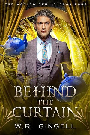 Behind the Curtain by W.R. Gingell
