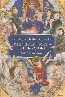 Praying with the Saints for the Holy Souls in Purgatory by Susan Tassone